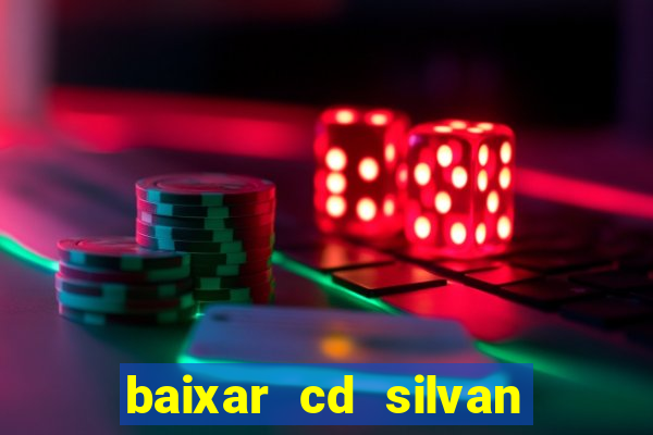 baixar cd silvan santos 茅 hoje